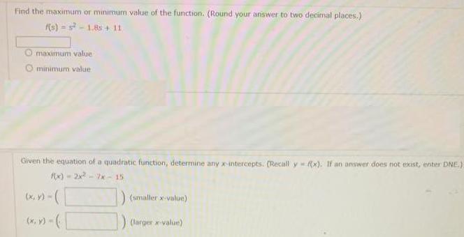 Find the maximum or minimum value of the function. (Round your answer to two decimal places.) f(s)-s-1.85 +