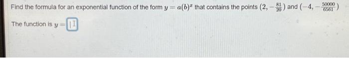 Find the formula for an exponential function of the form ( y=a(b)^{x} ) that contains the points ( left(2,-frac{81}{20}
