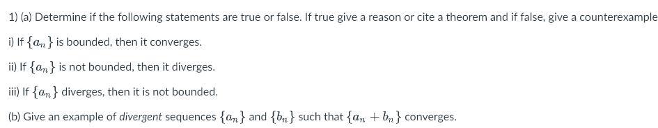 1) (a) Determine if the following statements are true or false. If true give a reason or cite a theorem and if false, give a
