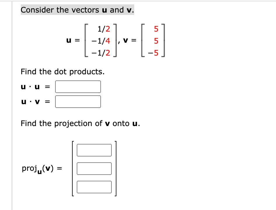 Consider the vectors \( \mathbf{u} \) and \( \mathbf{v} \). \[ \mathbf{u}=\left[\begin{array}{r} 1 / 2 \\ -1 / 4 \\ -1 / 2 \e
