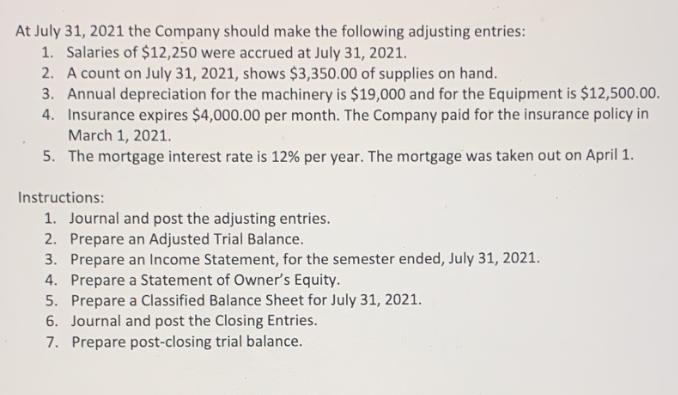 At July 31, 2021 the Company should make the following adjusting entries: 1. Salaries of $12,250 were accrued