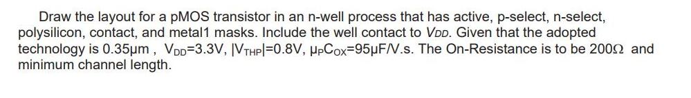 Draw the layout for a pMOS transistor in an n-well process that has active, p-select, n-select, polysilicon,