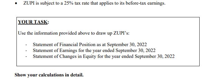 ZUPI is subject to a 25% tax rate that applies to its before-tax earnings. YOUR TASK: Use the information