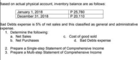 Based on actual physical account, inventory balance are as follows: January 1, 2018 December 31, 2018 P