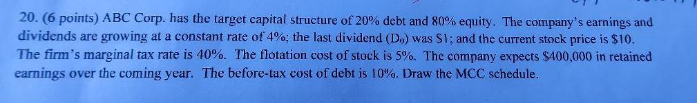 20. (6 points) ABC Corp. has the target capital structure of 20% debt and 80% equity. The company's earnings