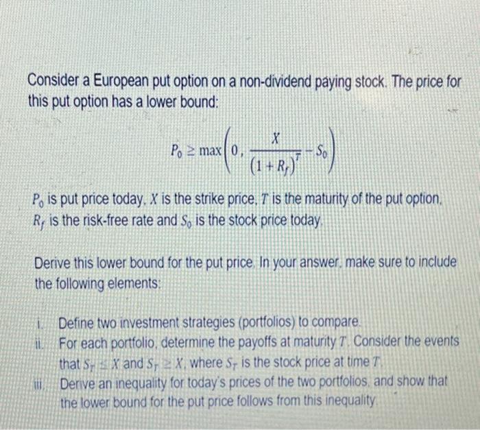 Consider a European put option on a non-dividend paying stock. The price for this put option has a lower