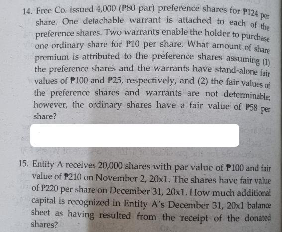 14. Free Co. issued 4,000 (P80 par) preference shares for P124 per share. One detachable warrant is attached