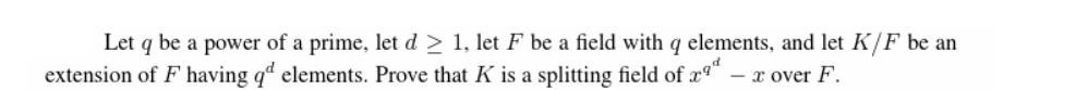 Let q be a power of a prime, let d > 1, let F be a field with q elements, and let K/F be an extension of F