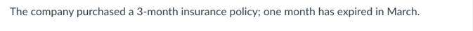 The company purchased a 3-month insurance policy; one month has expired in March.