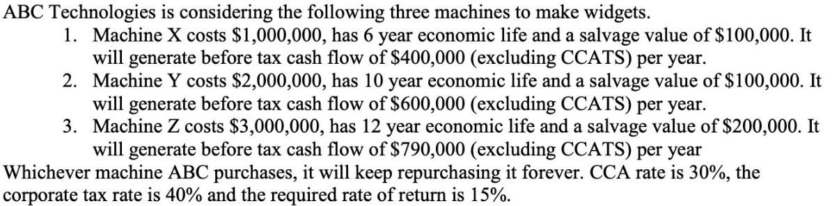 ABC Technologies is considering the following three machines to make widgets. 1. Machine X costs $1,000,000,