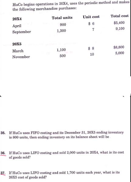 HuCo begins operations in 20X4, uses the periodic method and makes the following merchandise purchases: Total