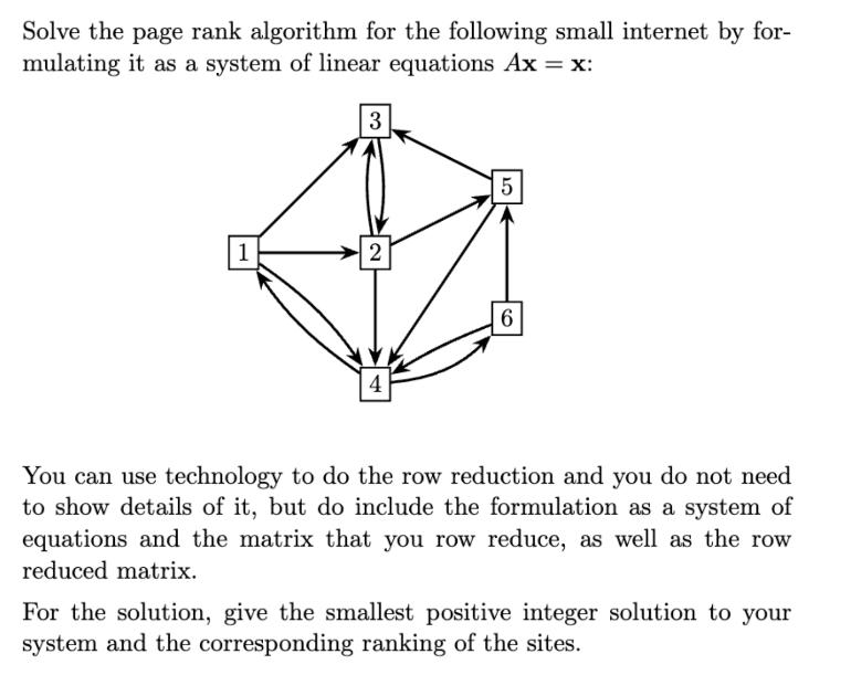 Solve the page rank algorithm for the following small internet by for- mulating it as a system of linear