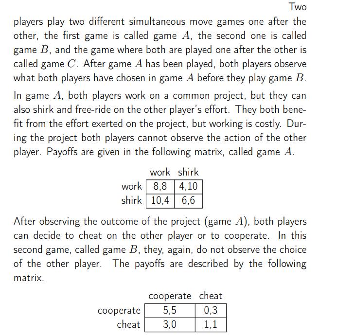 Two players play two different simultaneous move games one after the other, the first game is called game A,