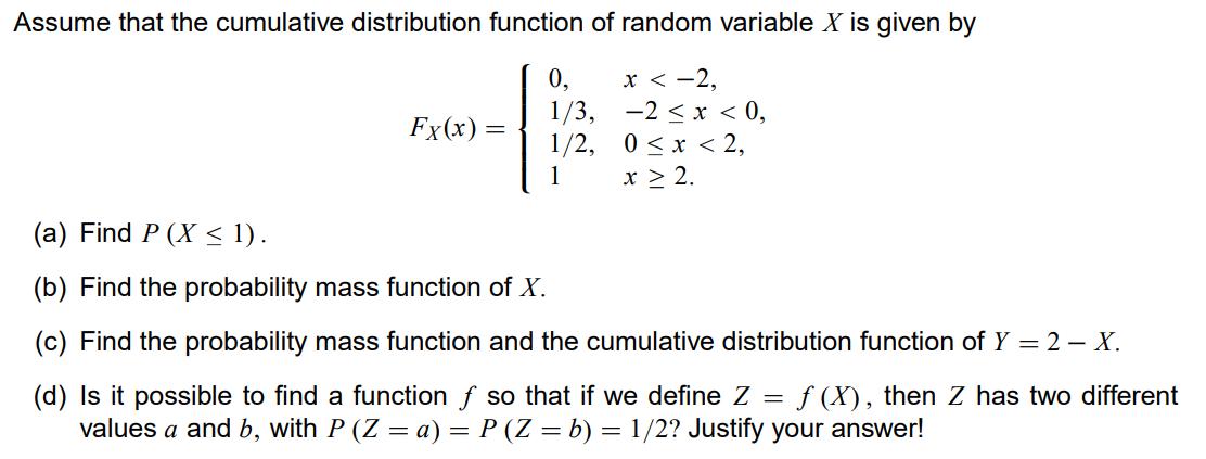 Assume that the cumulative distribution function of random variable X is given by 0, x 2. Fx (x) = (a) Find P