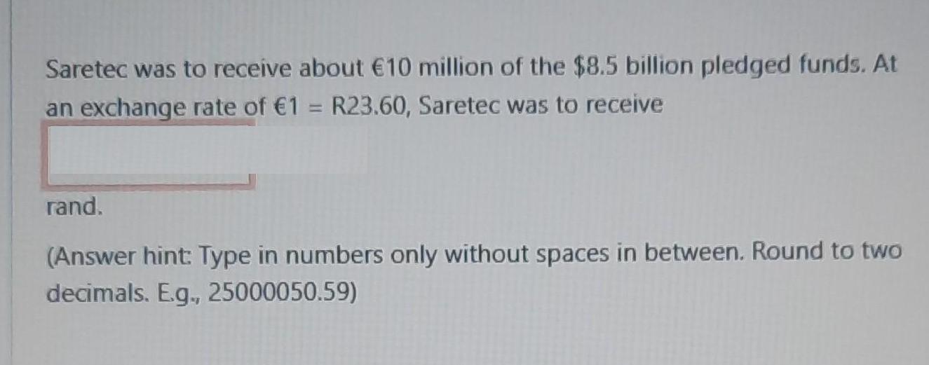 Saretec was to receive about 10 million of the $8.5 billion pledged funds. At an exchange rate of 1= R23.60,