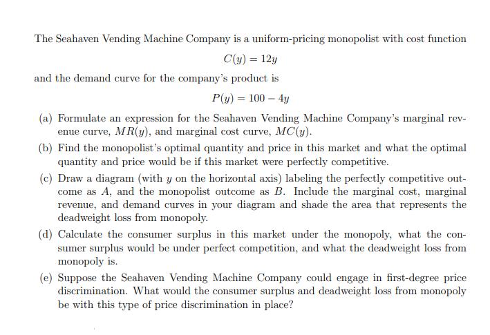 The Seahaven Vending Machine Company is a uniform-pricing monopolist with cost function C(y) = 12y and the