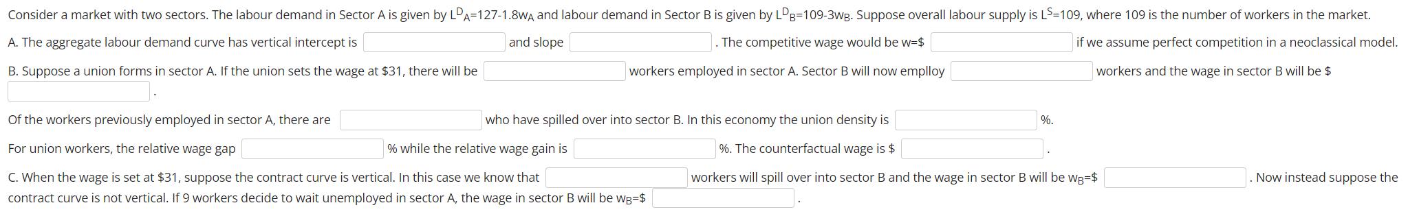 Consider a market with two sectors. The labour demand in Sector A is given by LDA=127-1.8WA and labour demand