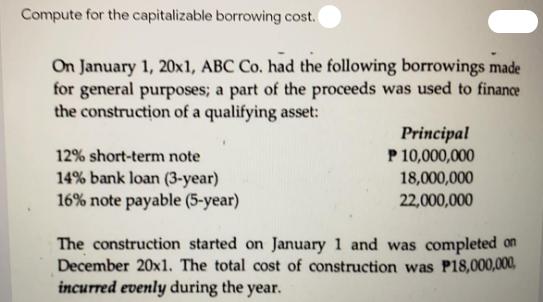 Compute for the capitalizable borrowing cost. On January 1, 20x1, ABC Co. had the following borrowings made