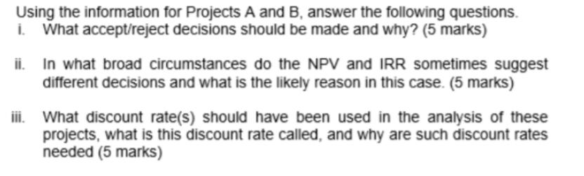 Using the information for Projects A and B, answer the following questions. i. What accept/reject decisions