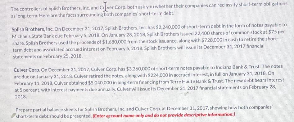 The controllers of Splish Brothers, Inc. and Cover Corp. both ask you whether their companies can reclassify