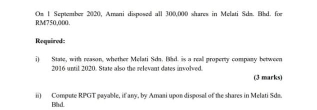 On 1 September 2020, Amani disposed all 300,000 shares in Melati Sdn. Bhd. for RM750,000. Required: State,
