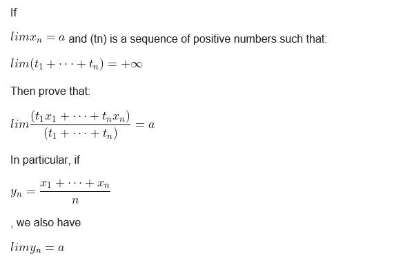 If liman = a and (tn) is a sequence of positive numbers such that: lim(t+. + tn) = + Then prove that: (tx1 +