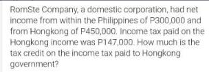 RomSte Company, a domestic corporation, had net income from within the Philippines of P300,000 and from