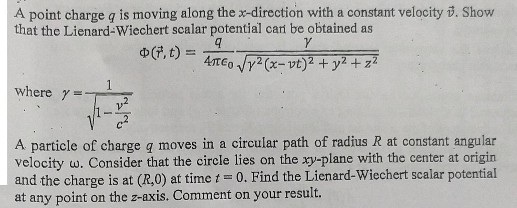 A point charge q is moving along the x-direction with a constant velocity . Show that the Lienard-Wiechert