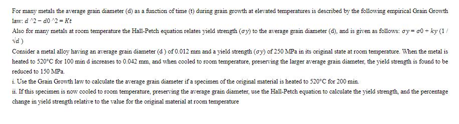 For many metals the average grain diameter (d) as a function of time (t) during grain growth at elevated