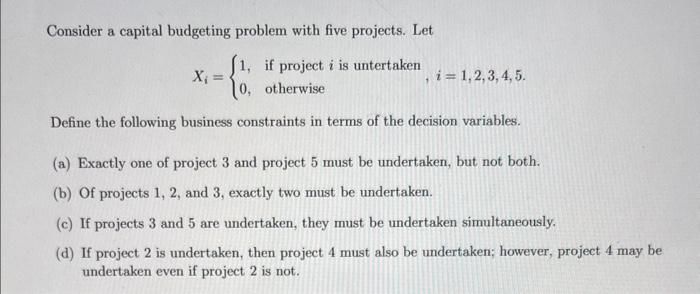 Consider a capital budgeting problem with five projects. Let 1, if project