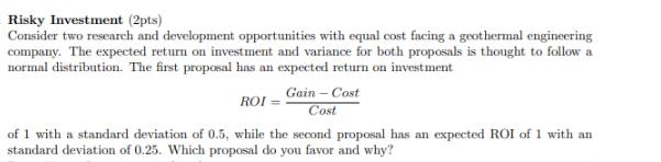 Risky Investment (2pts) Consider two research and development opportunities with equal cost facing a