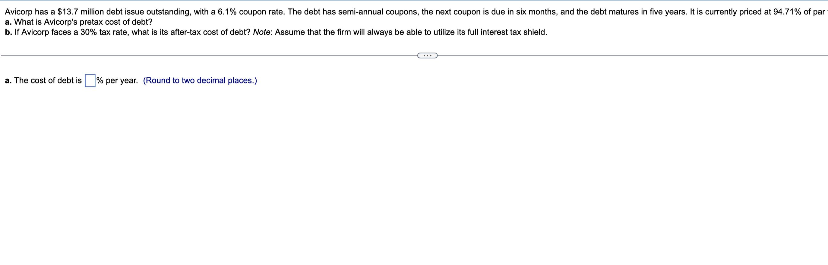 Avicorp has a $13.7 million debt issue outstanding, with a 6.1% coupon rate. The debt has semi-annual