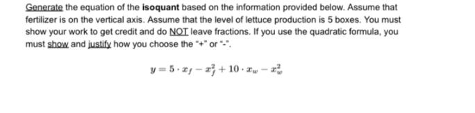 Generate the equation of the isoquant based on the information provided below. Assume that fertilizer is on