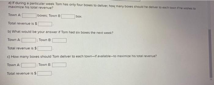 a) If during a particular week Tom has only four boxes to deliver, how many boxes should he deliver to each