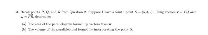 =(4,-1,3), and R = (6, 1,-2). (a) Sketch the triangle. (b) Find