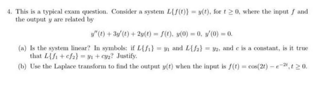 4. This is a typical exam question. Consider a system L{f(t)} =