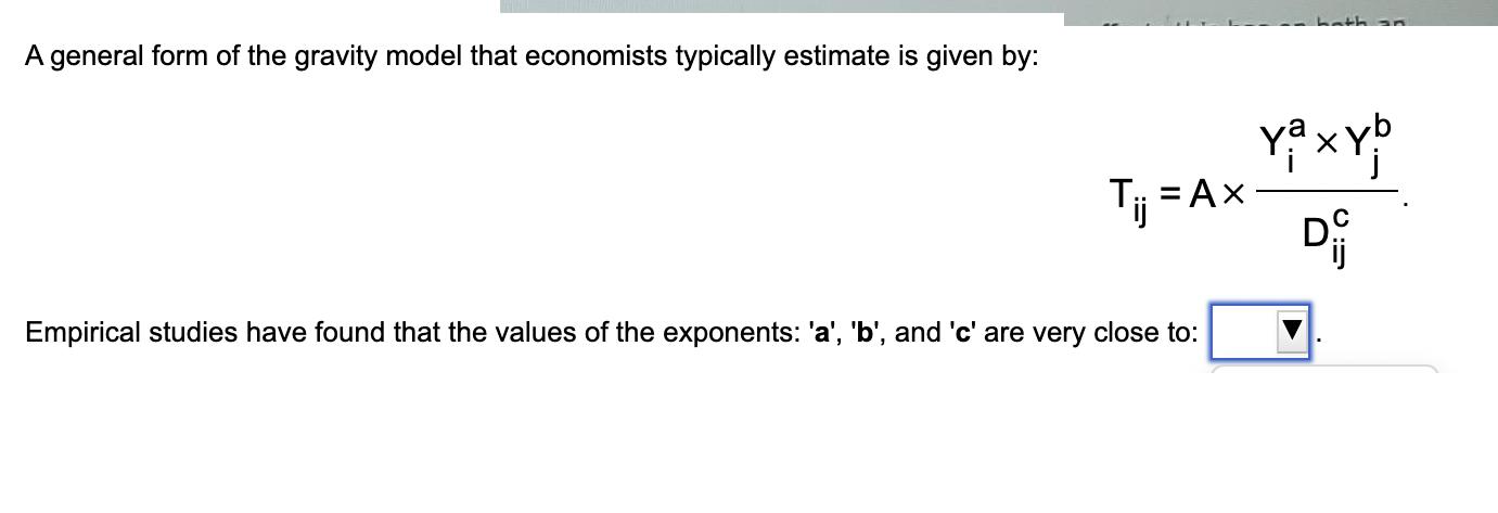A general form of the gravity model that economists typically estimate is given by: Tij = Ax Empirical