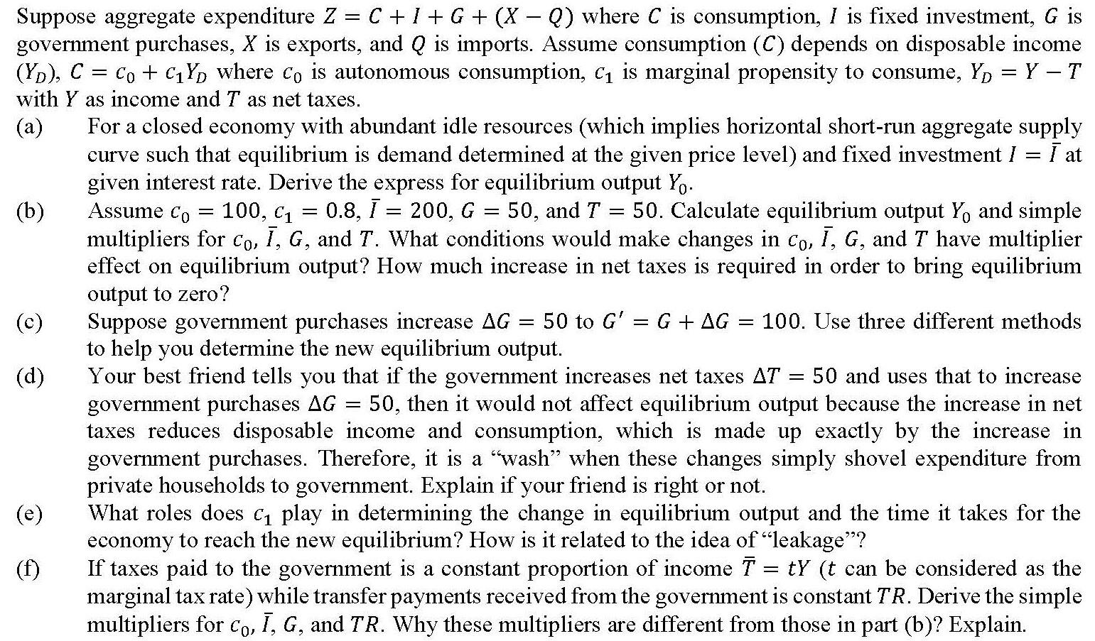 Suppose aggregate expenditure Z=C+I+G+ (XQ) where C is consumption, I is fixed investment, G is government
