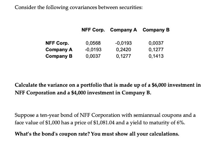 Consider the following covariances between securities: NFF Corp. Company A Company B NFF Corp. Company A