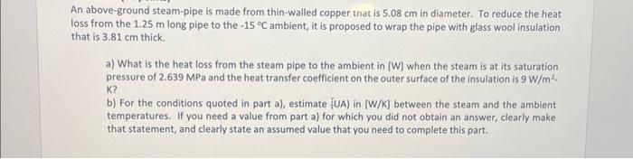 An above-ground steam-pipe is made from thin-walled copper that is 5.08 cm in diameter. To reduce the heat
