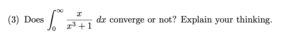 (3) Does dx converge or not? Explain your thinking. x +1 X