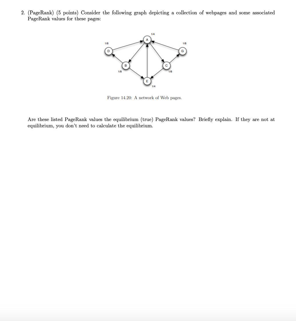 2. (PageRank) (5 points) Consider the following graph depicting a collection of webpages and some associated