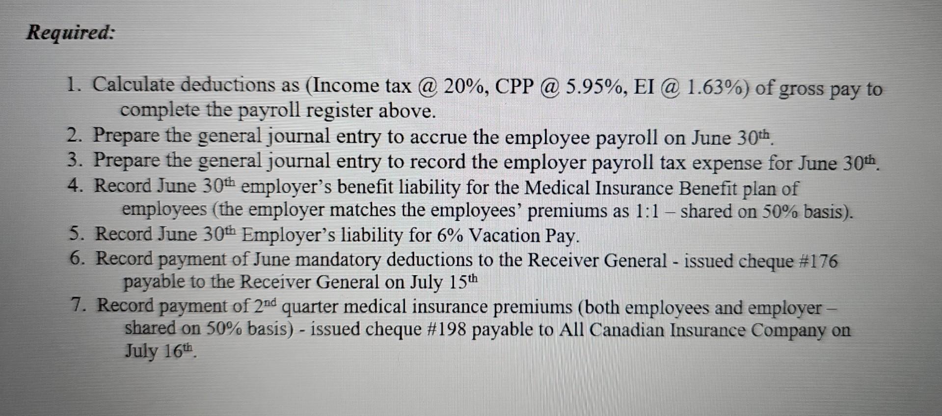 Required: 1. Calculate deductions as (Income tax @ 20%, CPP @ 5.95%, EI @ 1.63%) of gross pay to complete the