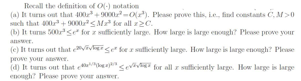 Recall the definition of O(.) notation (a) It turns out that 400x +9000x= O(x). Please prove this, i.e., find