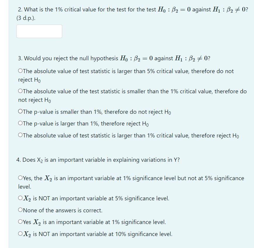 2. What is the 1% critical value for the test for the test Ho: B = 0 against H : B # 0? (3 d.p.). 3. Would