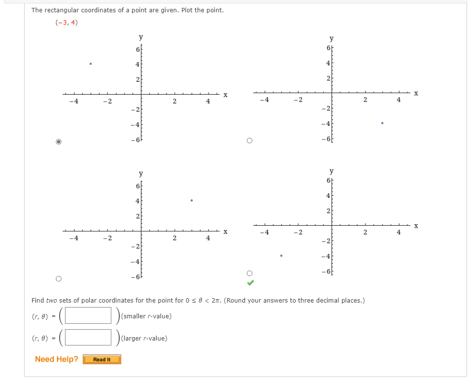 The rectangular coordinates of a point are given. Plot the point. (-3, 4) 4 (r, 0) = -4 -2 Need Help? -2 Read