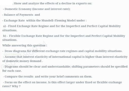 Show and analyze the effects of a decline in exports on: - Domestic Economy (income and interest rate); -