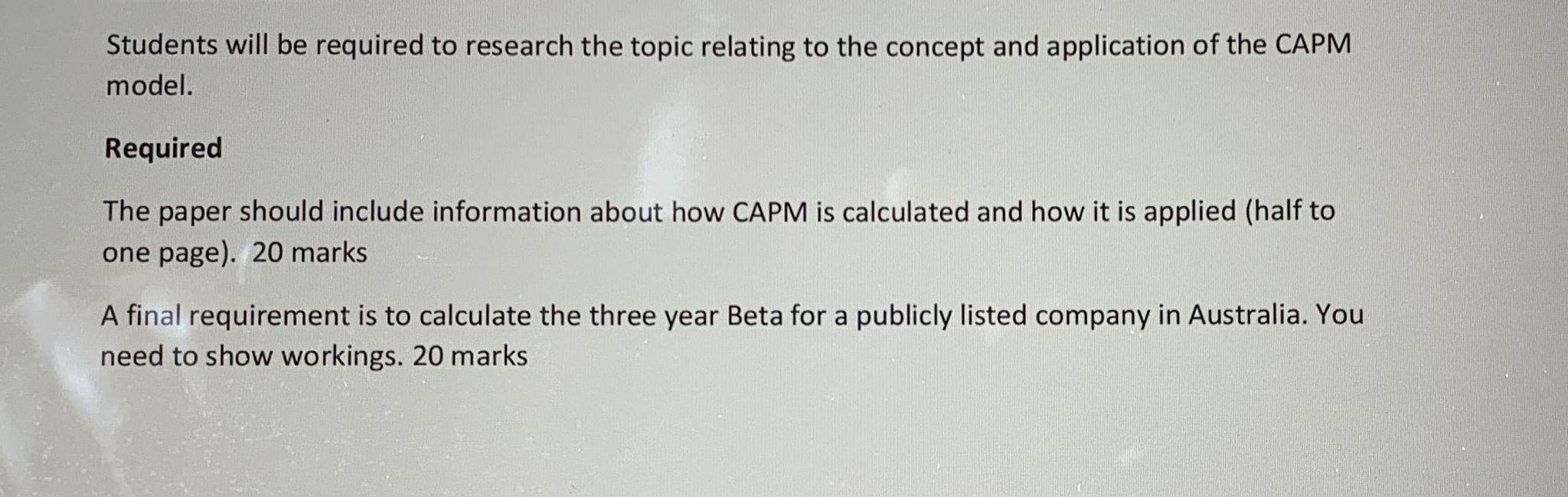 Students will be required to research the topic relating to the concept and application of the CAPM model.