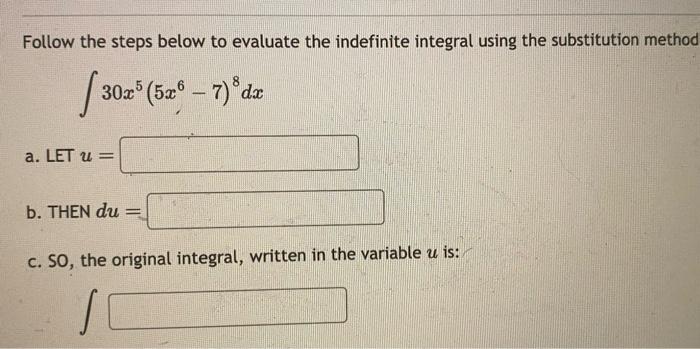 Follow the steps below to evaluate the indefinite integral using the substitution