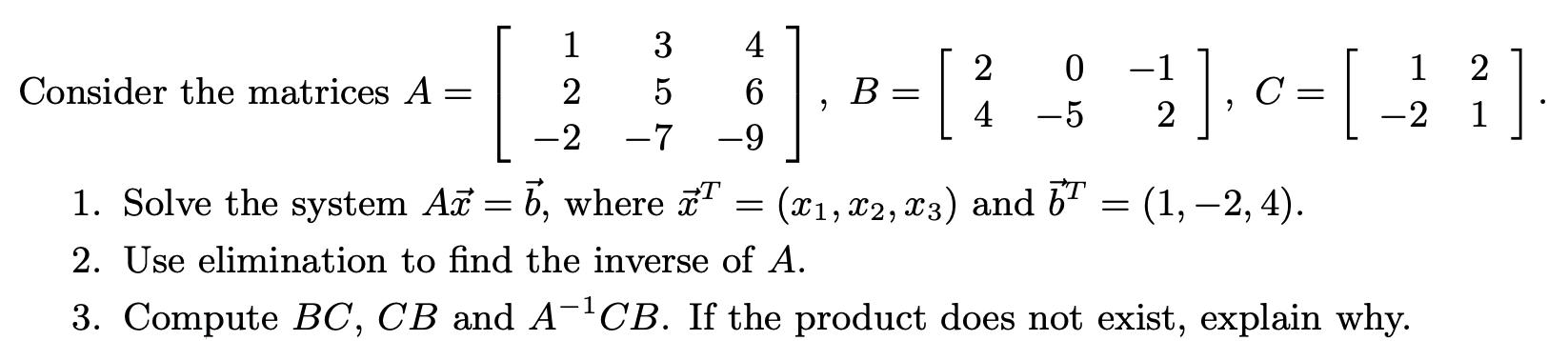 Consider the matrices A = 1 2 -2 3 5 -7 -9 4 {] 6 9 B 2 0 -1 = [  8 -2], 0 = [ 1 2 ] C 4 -5 -2 1 b (x1, x2,